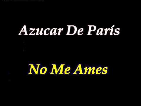 Azucar De París – No Me Ames