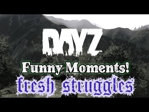DayZ – Funny Moments – Fresh Struggles