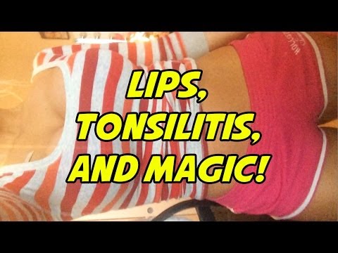 LIPS, TONSILITIS, AND MAGIC!