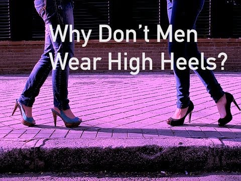 Why Don’t Men Wear High Heels?