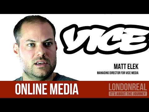 VICE Embracing Online Media – Matt Elek | London Real