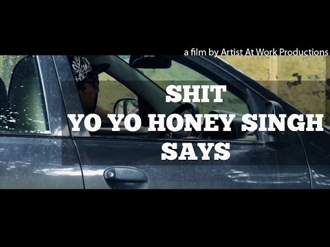 Shit Yo Yo Honey Singh Says | Artist At Work Productions AAW