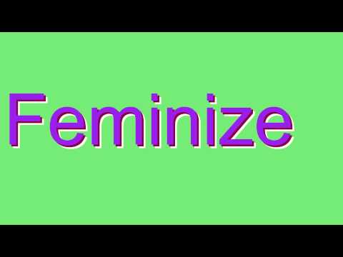 How to Pronounce Feminize