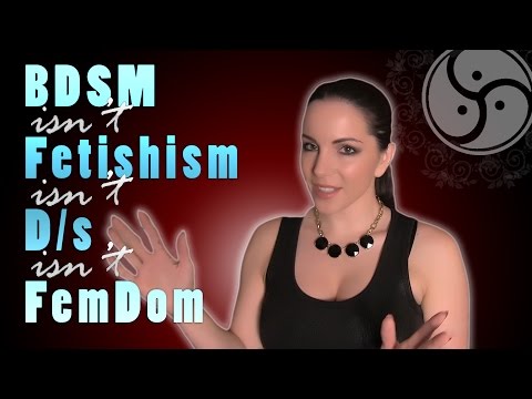 BDSM isn’t Fetishism isn’t D/s isn’t FemDom