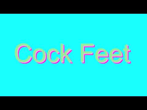How to Pronounce Cock Feet
