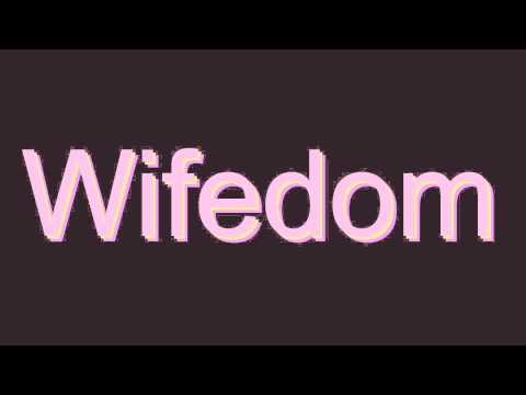 How to Pronounce Wifedom