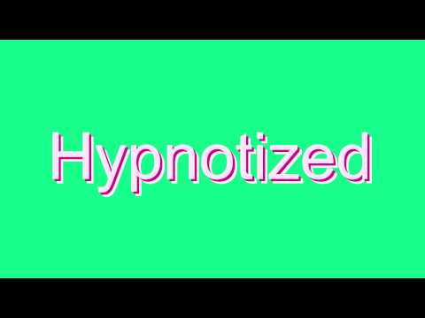 How to Pronounce Hypnotized